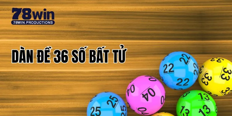 Dàn Đề 36 Số Bất Tử - Kinh Nghiệm Chinh Phục Xổ Số Hiệu Quả 10 Dàn đề 36 số bất tử
